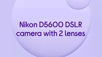 Nikon D5600 DSLR Camera with AF-P DX 18-55 mm f/3.5-5.6G VR Lens & 70-300 mm f/4.5-6.3G ED VR Lens