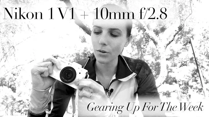 Nikon 1 V1 and 10mm f/2.8 - Gearing Up For The Week