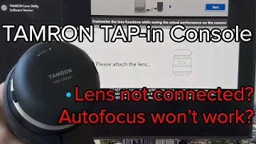 Troubleshoot: Tamron TAP-in console for your Canon / Sony / Nikon adapted lenses.